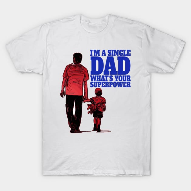 I am single dad what's your superpower | Funny Single Dad Tee T-Shirt by Kibria1991